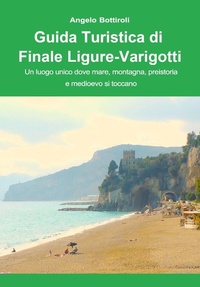 Abbildung von: Guida turistica di Finale Ligure e Varigotti. Un luogo unico dove mare, montagna, preistoria e Medioevo si toccano - Youcanprint