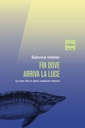 Cover: Fin dove arriva la luce. La mia vita in dieci creature marine - Codice