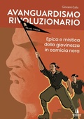Cover: Avanguardismo rivoluzionario. Epica e mistica della giovinezza in camicia nera - Sempreverdi;Passaggio al Bosco