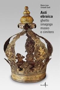 Abbildung von: Asti ebraica. Ghetto, sinagoga, museo e cimitero - Marsilio Arte