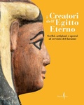Cover: I creatori dell'Egitto eterno. Scribi, artigiani e operai al servizio del faraone - Cataloghi;Marsilio Arte