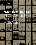 Cover: Nason Moretti. Una famiglia del vetro muranese - Grandi libri illustrati;Marsilio Arte
