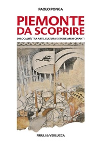 Abbildung von: Piemonte da scoprire. 30 località tra arte, cultura e storie affascinanti - Torino & Piemonte;Priuli & Verlucca