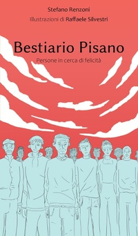 Abbildung von: Bestiario pisano. Persone in cerca di felicità - Volti, spazi, memorie;Pacini Editore