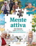 Cover: Mente attiva. Per persone con difficolt&agrave; di memoria e demenza - Salute e benessere;Edizioni LSWR