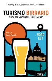 Abbildung von: Turismo birrario. Guida per viaggiatori in fermento. Nord Est - Grandi passioni;Edizioni LSWR