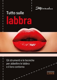Abbildung von: Tutto sulle labbra. Gli strumenti e le tecniche per abbellire le labbra e il loro contorno - Arti&Mestieri;Edizioni LSWR