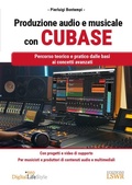 Cover: Produzione audio e musicale con Cubase. Percorso teorico e pratico dalle basi ai concetti avanzati - Digital Lifestyle Pro;Edizioni LSWR