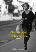 Cover: Il resto &egrave; silenzio - Romanzi e racconti;Baldini + Castoldi