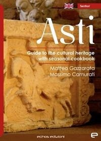 Abbildung von: Asti. Guide to the cultural heritage with seasonal coolbook - Territori;Echos Edizioni
