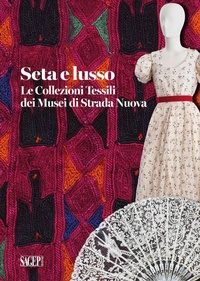 Abbildung von: Seta e lusso. Le collezioni tessili dei Musei di Strada Nuova - Passato di moda. Quaderni delle Civiche Collezioni Tessili;SAGEP