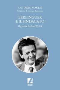 Abbildung von: Berlinguer e il sindacato. Il grande freddo '69-84 - Storica;Arcadia Edizioni