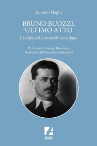 Abbildung von: Bruno Buozzi, ultimo atto. L'eccidio della Storta 80 anni dopo - Storica;Arcadia Edizioni