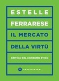 Cover: Il mercato delle virt&ugrave;. Critica del consumo etico - Vortici;Castelvecchi