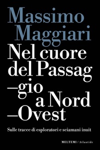 Abbildung von: Nel cuore del passaggio a Nord-Ovest. Sulle tracce di esploratori e sciamani inuit - Atlantide;Meltemi