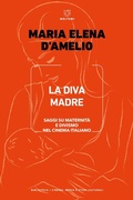 Cover: La Diva Madre. Saggi su maternit&agrave; e divismo nel cinema italiano - Meltemi. Cinema, arti e culture visive;Meltemi