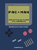 Cover: Pac-Man. Una fetta di pizza miliardaria - Bookboy;Coppola Editore