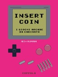 Cover: Insert Coin. I giochi Arcade da cabinato - Bookboy;Coppola Editore