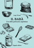 Cover: Il bab&agrave;. Il re della pasticceria napoletana - Il Gastronomo;Coppola Editore