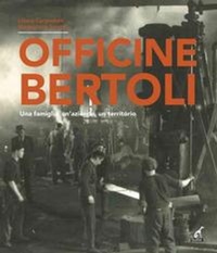Abbildung von: Officine Bertoli. Una famiglia, un'azienda, un territorio - Gaspari