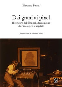 Abbildung von: Dai grani ai pixel. Il restauro del film nella transizione dall'analogico al digitale - Cinema;Persiani
