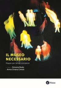 Abbildung von: Il museo necessario. Mappe per tempi complessi - Museologia presente;Nomos Edizioni