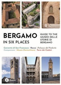 Abbildung von: Bergamo in six places. Guide to the Museo delle storie di Bergamo - Cataloghi e mostre;Nomos Edizioni