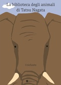 Cover: L' elefante. La biblioteca degli animali di Tatsu Nagata - Nomos bambini;Nomos Edizioni