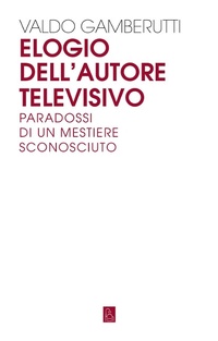 Abbildung von: Elogio dell'autore televisivo. Paradossi di un mestiere sconosciuto - Bordeaux