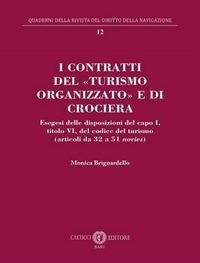 Abbildung von: I contratti del «turismo organizzato» e di crociera. Esegesi delle disposizioni del capo I, titolo VI, del codice del turismo (articoli da 32 a 51 novies) - Quaderni della rivista del diritto della navigazione;Cacucci