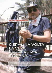 Abbildung von: C'era una volta la vera Croce Rossa Italiana. Dossier sulla CRI nazionale, siciliana e di Siracusa dal 2014 al 2020 - Ebs Print