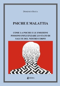 Abbildung von: Psiche e malattia. Come la psiche e le emozioni possono influenzare lo stato di salute del nostro corpo - Ebs Print