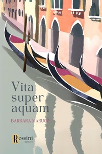 Abbildung von: Vita super aquam - Narrativa Rossini;Rossini Editore