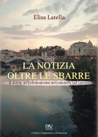 Abbildung von: La notizia oltre le sbarre. Il diritto all'informazione nel carcere e sul carcere - Competenze e formazione;Pav Edizioni