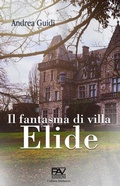 Cover: Il fantasma di Villa Elide - Romanzo;Pav Edizioni