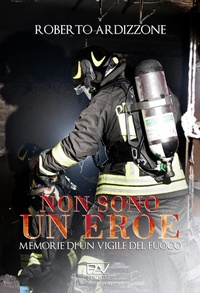 Abbildung von: Non sono un eroe. Memorie di un vigile del fuoco - Storie di vita;Pav Edizioni