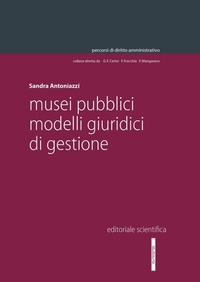 Abbildung von: Musei pubblici. Modelli giuridici di gestione - Percorsi di diritto amministrativo. Monografie;Editoriale Scientifica