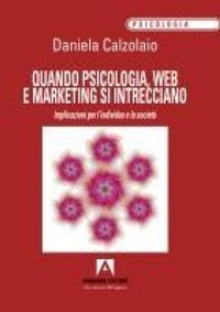 Abbildung von: Quando psicologia, web e marketing si intrecciano. Implicazioni per l'individuo e la società - Psicologia;Armando Editore