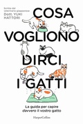 Cover: Cosa vogliono dirci i gatti. La guida per capire davvero il vostro gatto - HarperCollins Italia