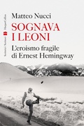 Cover: Sognava i leoni. L'eroismo fragile di Ernest Hemingway - HarperCollins Italia