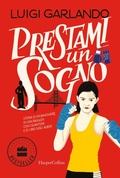 Cover: Prestami un sogno. Storia di un banchiere, di una ragazza con i guantoni e di libri sugli alberi - Bestseller;HarperCollins Italia