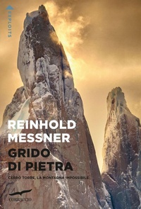 Abbildung von: Grido di pietra. Cerro Torre, la montagna impossibile - Exploits;Corbaccio