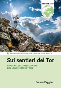 Abbildung von: Sui sentieri del Tor. Viaggio lento nei luoghi del leggendario trail. 330 chilometri sulle alte vie della Valle d'Aosta - Percorsi;Terre di Mezzo