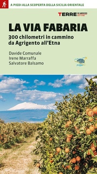 Abbildung von: La Via Fabaria. 300 km in cammino da Agrigento a Randazzo. A piedi alla scoperta della Sicilia orientale - Percorsi;Terre di Mezzo