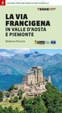 Abbildung von: La via Francigena in Valle d'Aosta e Piemonte. 400 km a piedi dai passi alpini a Vercelli - Percorsi;Terre di Mezzo