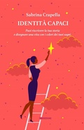 Cover: Identit&agrave; Capaci. Puoi riscrivere la tua storia e disegnare una vita con i colori dei tuoi sogni - 78Edizioni