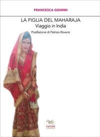 Abbildung von: La figlia del Maharaja. Viaggio in India - Le valigie di Chatwin;Aras Edizioni