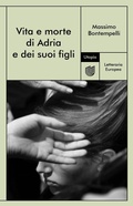 Cover: Vita e morte di Adria e dei suoi figli - Letteraria europea;Utopia Editore