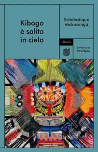 Abbildung von: Kibogo è salito in cielo - Letteraria Straniera;Utopia Editore