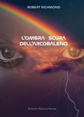 Cover: L' ombra scura dell'arcobaleno - Francesco Tozzuolo Editore
